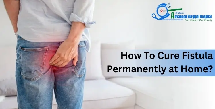How To Cure Fistula Permanently at Home?